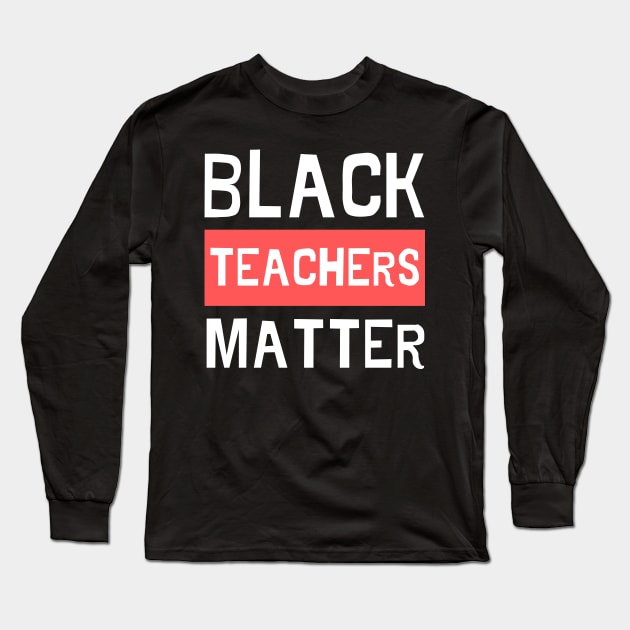 Black Teachers Matter - Digital Typography Lettering Long Sleeve T-Shirt by applebubble